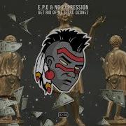 E P O No Expression Get Rid Of Me Feat Ozone