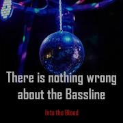 There Is Nothing Wrong About The Bassline Into The Blood