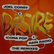 Joel Corry Icona Pop Rain Radio Desire Ajak Remix