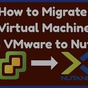 Vmware To Nutanix Migration Vmware To Nutanix Esxi Vm To Nutanix Vmware To Ahv Virtual Techbox