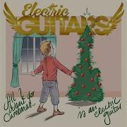 Electric Guitars All I Want For Christmas Is An Electric Guitar Rock Version