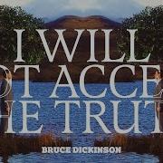 I Will Not Accept The Truth Bruce Dickinson