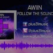 Awiin Follow The Sound