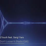 Don T Loose It Feat Sergi Yaro Radio Edit 2Touch