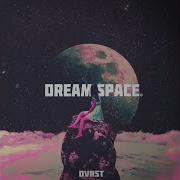 Dream Space Sped Up Dvrst