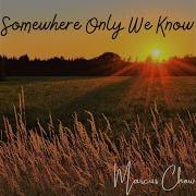 Somewhere Only We Know Marcus