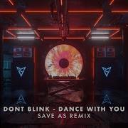 Dont Blink Dance With You Save As Us Remix