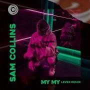 Sam Collins My My Levex Remix