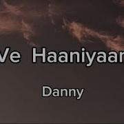 Ve Haniya Lyrics Danny Ravi Dubey Sargun Mehta New Song Mir Music