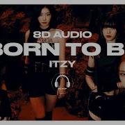 Itzy Born To Be 8D