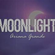 Moonlight Ariana Grande