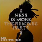 Burn Chico Mann Remix Hess Is More