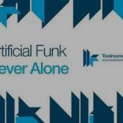 Never Alone Artificial Funk