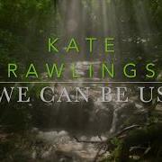 We Can Be Us Kate Rawlings Matthew Goodman