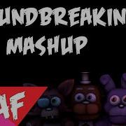 Sfm Five Nights At Freddys Mashup Song Created By Groundbreaking