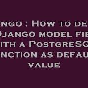 Django How To Define A Django Model Field With A Postgresql Function As Default Value Hey Delphi