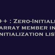 C Zero Initialize Array Member In Initialization List Hey Delphi