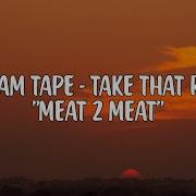 Take That Rubber Off The Sham Tape Audio Meat 2 Meat Tiktok Sound Lukose Music Group