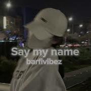 Say My Name Slowed Down Editsbyherrr
