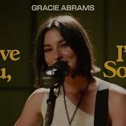 I Love You Im Sorry Gracie Abrams Live