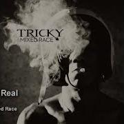 Tricky Really Real
