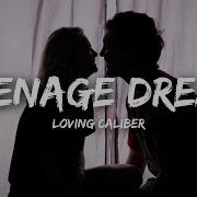 Teenage Dream Loving Caliber Lyrics