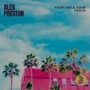 Alex Preston Your Smile Your Touch