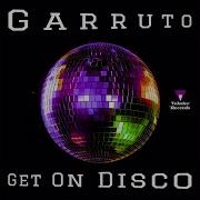 Garruto Get On Disco