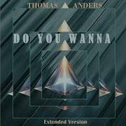 Thomas Anders Do You Wanna Extended Version Re Cut By Manayev