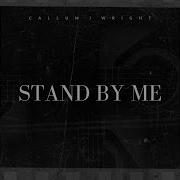 Callum J Wright Stand By Me