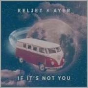 Keljet If It S Not You