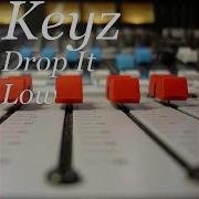 Drop It Low Keyz