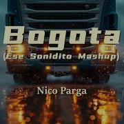 Nico Parga Bogota X Ese Sonidito Mashup Full Version