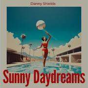 Sunny Daydreams Danny Shields