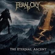 Feral Cry The Eternal Ascent A Mystical Journey Through Time And Destiny