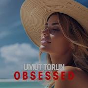 Obsessed Umut Torun