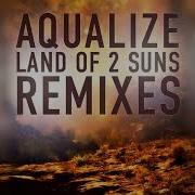 Aqualize Land Of 2 Suns Phaxe Remix
