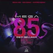 Mega 85 Bien Bellaca Rkt Eze Remix Brian Mix Joffrez Remix