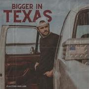 Bigger In Texas Clayton Mullen