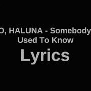 Leddo Haluna Somebody That I Used To Know