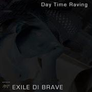 Day Time Raving Exile Di Brave