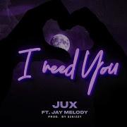 Jux Ft Jay Melody I Need You Official Audio Jux