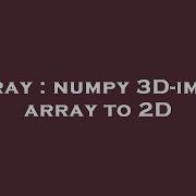 Array Numpy 3D Image Array To 2D Hey Delphi