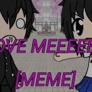 Love Meeeeee Meme Gacha Life Yandere Simulator