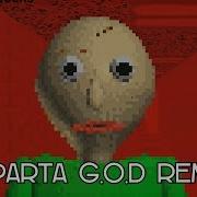 Baldi S Basic In Education Learning Has A Sparta G O D Remix