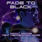 Fade To Black Donny Arcade 4Biddenknowledge