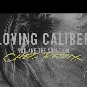Loving Caliber You Are The Solution Chez Remix