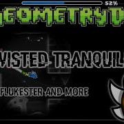Geometry Dash Twisted Tranquility Extreme Demon By Flukester More W Start Pos 60 Hz