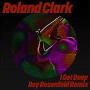 I Get Deep Roy Rosenfeld Extended Remix Roland Clark
