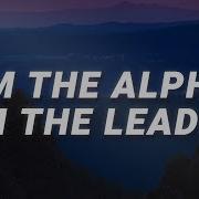 I M The Alpha I M The Leader Song